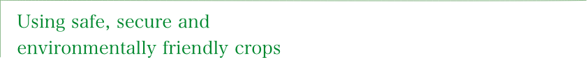 Using safe, secure and environmentally friendly crops